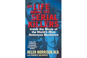 My Life Among the Serial Killers: Inside the Minds of the World's Most Notorious Murderers