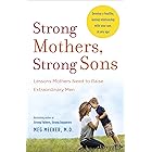 Strong Mothers, Strong Sons: Lessons Mothers Need to Raise Extraordinary Men