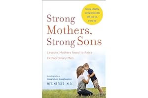 Strong Mothers, Strong Sons: Lessons Mothers Need to Raise Extraordinary Men