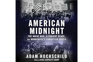 American Midnight: The Great War, a Violent Peace, and Democracy’s Forgotten Crisis