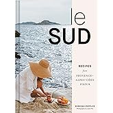 Le Sud: Recipes from Provence-Alpes-Côte d'Azur