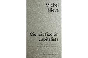 Ciencia ficción capitalista: Cómo los multimillonarios nos salvarán del fin del mundo (Spanish Edition)