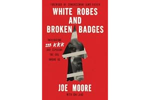 White Robes and Broken Badges: Infiltrating the KKK and Exposing the Evil Among Us