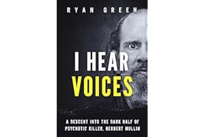 I Hear Voices: A Descent into the Dark Half of Psychotic Killer, Herbert Mullin (True Crime)