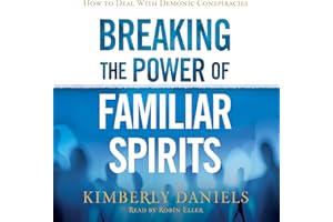 Breaking the Power of Familiar Spirits: How to Deal with Demonic Conspiracies