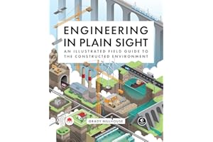 Engineering in Plain Sight: An Illustrated Field Guide to the Constructed Environment