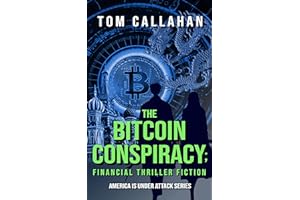 The Bitcoin Conspiracy: Financial Thriller Fiction (The Tom Michaels & Laura Roberts America is Under Attack Series Book 1)