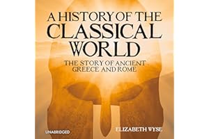 A History of the Classical World: The Story of Ancient Greece and Rome