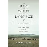 The Horse, the Wheel, and Language: How Bronze-Age Riders from the Eurasian Steppes Shaped the Modern World