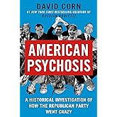 American Psychosis: A Historical Investigation of How the Republican Party Went Crazy