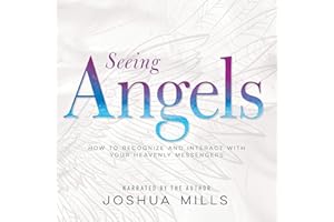 Seeing Angels: How to Recognize and Interact with Your Heavenly Messengers