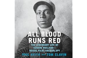 All Blood Runs Red: The Legendary Life of Eugene Bullard-Boxer, Pilot, Soldier, Spy