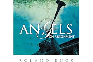 Angels on Assignment: Exploring the Role Angels Play in Believers' Lives Today