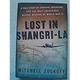 Lost in Shangri-La: A True Story of Survival, Adventure, and the Most Incredible Rescue Mission of World War II