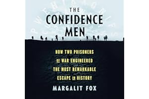 The Confidence Men: How Two Prisoners of War Engineered the Most Remarkable Escape in History