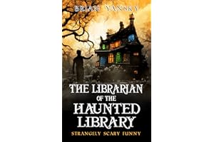 The Librarian of the Haunted Library: A Supernatural Suspense Horror Comedy (Strangely Scary Funny Book 1)