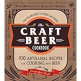 The Craft Beer Cookbook: From IPAs and Bocks to Pilsners and Porters, 100 Artisanal Recipes for Cooking with Beer