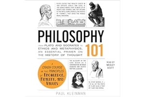 Philosophy 101: From Plato and Socrates to Ethics and Metaphysics, an Essential Primer on the History of Thought