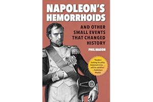 Napoleon's Hemorrhoids: And Other Small Events that Changed History