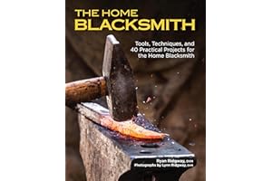 The Home Blacksmith: Tools, Techniques, and 40 Practical Projects for the Home Blacksmith (Fox Chapel Publishing) Beginner's 