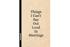 Things I Can't Say Out Loud In Meetings: Funny Notebook for Work, Gag Gift, Boss, Office, Secret Santa Gift for Coworker (Lin