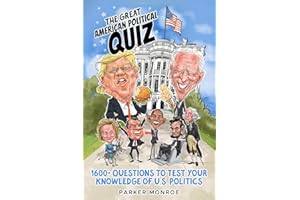 The Great American Political Quiz: 1600+ Questions to Test Your Knowledge of U.S. Politics