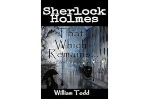 That Which Remains...: Sherlock Holmes Previously Unreleased Cases