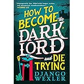 How to Become the Dark Lord and Die Trying (Dark Lord Davi, 1)