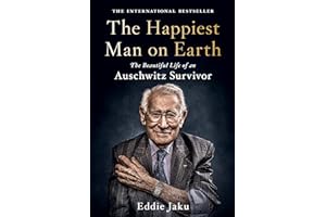 The Happiest Man on Earth: The Beautiful Life of an Auschwitz Survivor