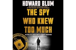 The Spy Who Knew Too Much: An Ex-CIA Officer’s Quest Through a Legacy of Betrayal