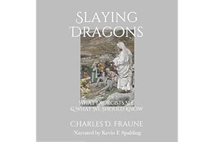 Slaying Dragons: What Exorcists See & What We Should Know