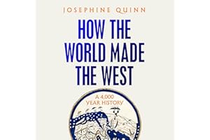 How the World Made the West: A 4,000 Year History