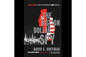 The Billion Dollar Spy: A True Story of Cold War Espionage and Betrayal