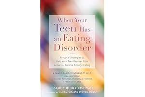 When Your Teen Has an Eating Disorder: Practical Strategies to Help Your Teen Recover from Anorexia, Bulimia, and Binge Eatin