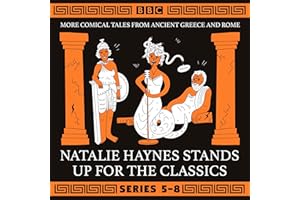 Natalie Haynes Stands Up for the Classics: Series 5-8: More Comical Tales from Ancient Greece and Rome