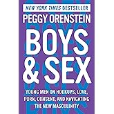 Boys & Sex: Young Men on Hookups, Love, Porn, Consent, and Navigating the New Masculinity