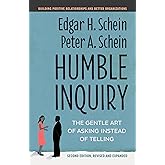 Humble Inquiry, Second Edition: The Gentle Art of Asking Instead of Telling (The Humble Leadership Series)