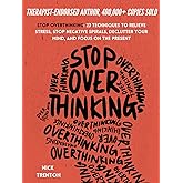 Stop Overthinking: 23 Techniques to Relieve Stress, Stop Negative Spirals, Declutter Your Mind, and Focus on the Present (The