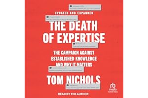 The Death of Expertise (2nd Edition): The Campaign Against Established Knowledge and Why It Matters