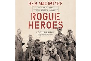 Rogue Heroes: The History of the SAS, Britain's Secret Special Forces Unit That Sabotaged the Nazis and Changed the Nature of