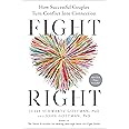 Fight Right: How Successful Couples Turn Conflict Into Connection