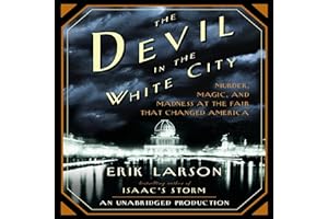 The Devil in the White City: Murder, Magic, and Madness at the Fair That Changed America