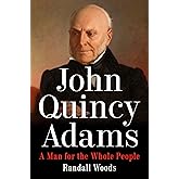 John Quincy Adams: A Man for the Whole People