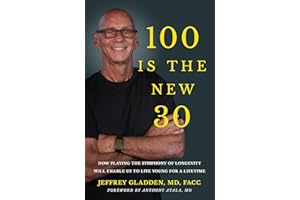 100 IS THE NEW 30: HOW PLAYING THE SYMPHONY OF LONGEVITY WILL ENABLE US TO LIVE YOUNG FOR A LIFETIME