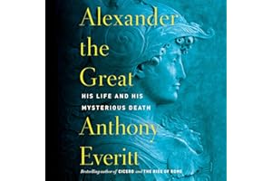 Alexander the Great: His Life and His Mysterious Death