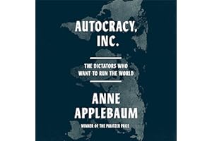 Autocracy, Inc.: The Dictators Who Want to Run the World