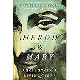 Herod and Mary: The True Story of the Tyrant King and the Mother of the Risen Savior (Ancient Evil, Living Hope)