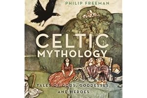 Celtic Mythology: Tales of Gods, Goddesses, and Heroes