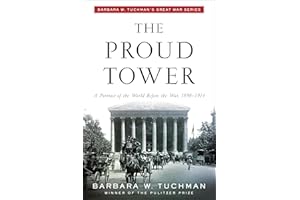 The Proud Tower: A Portrait of the World Before the War, 1890-1914; Barbara W. Tuchman's Great War Series