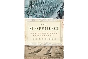 The Sleepwalkers: How Europe Went to War in 1914